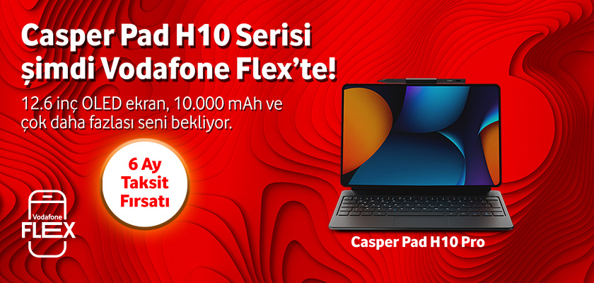 Casper ad H10 Serisi şimdi Vodafone Flex'te!