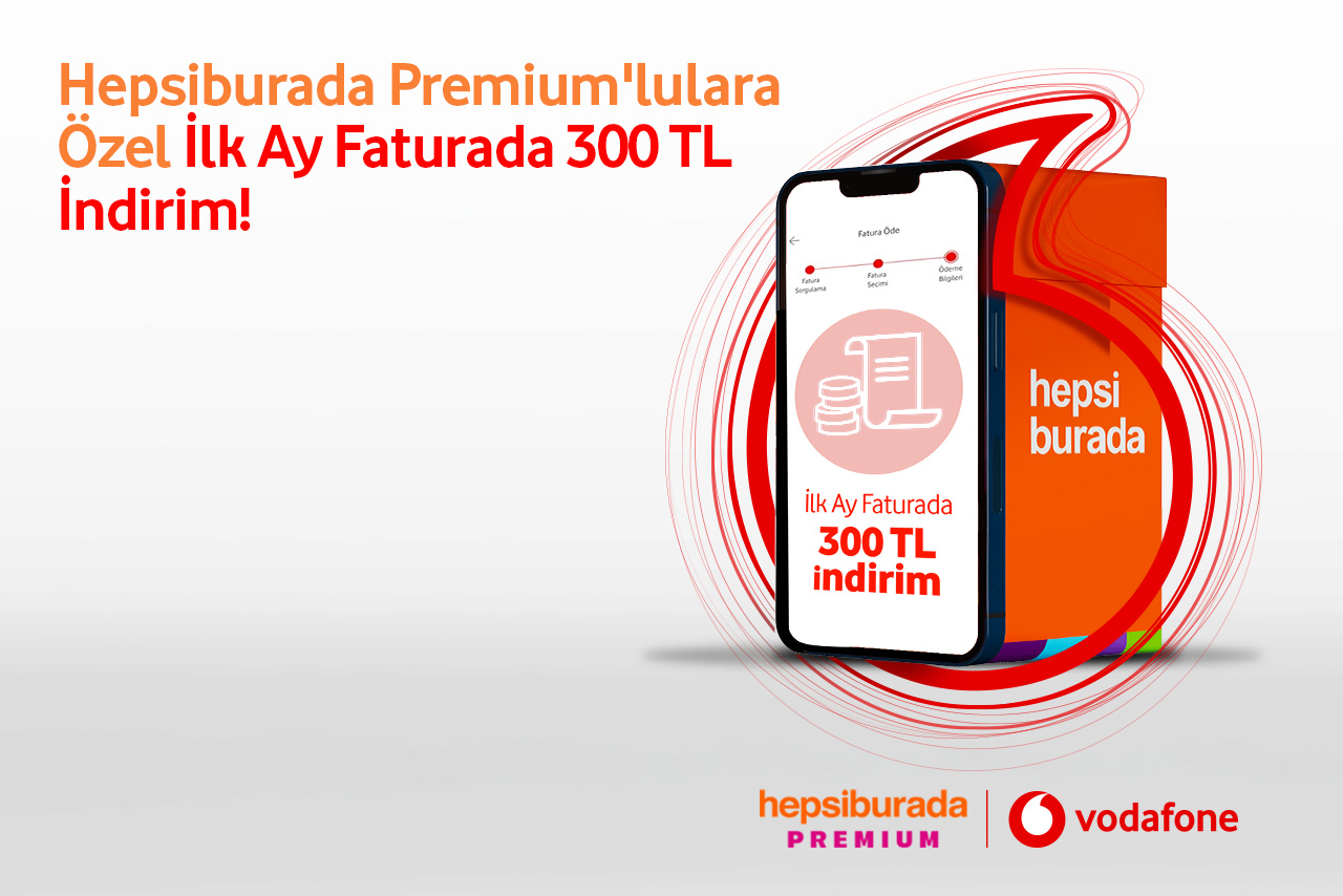 Vodafone'a gelen Hepsiburada Premium'lular ilk ay faturalarında 300 TL indirim kazanıyor