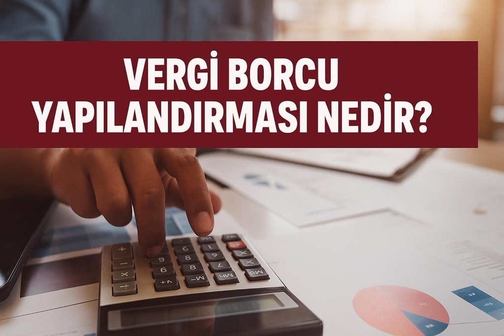 Vergi Borcu Yapılandırma Nedir?