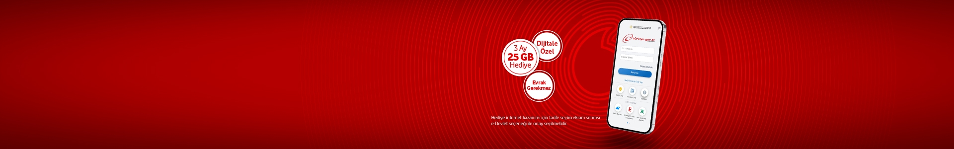 E-Devlet ile yaptığınız başvurularda 3 ay geçerli ek 25 GB İnternet Hediye!